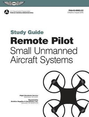 Remote Pilot sUAS Study Guide : For applicants seeking a small unmanned aircraft systems (sUAS) rating - (N/A) Federal Aviation Administration (FAA)