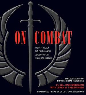 On Combat : The Psychology and Physiology of Deadly Conflict in War and in Peace - LT Col Dave Grossman