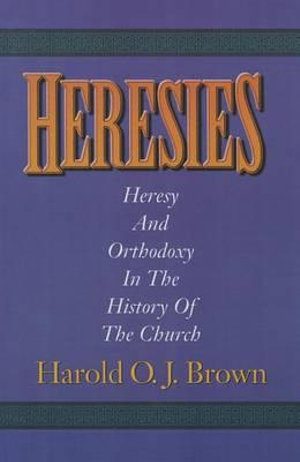 Heresies - Harold O J Brown