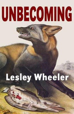 Unbecoming - Lesley Wheeler