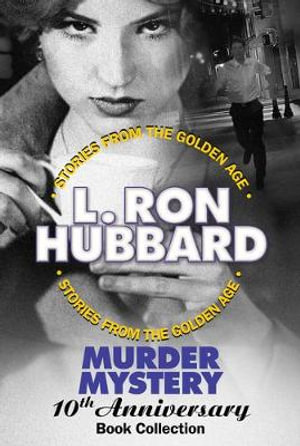 Murder Mystery 10th Anniversary Book Collection (False Cargo, Hurricane, Mouthpiece and The Slickers) : Stories from the Golden Age - L. Ron Hubbard