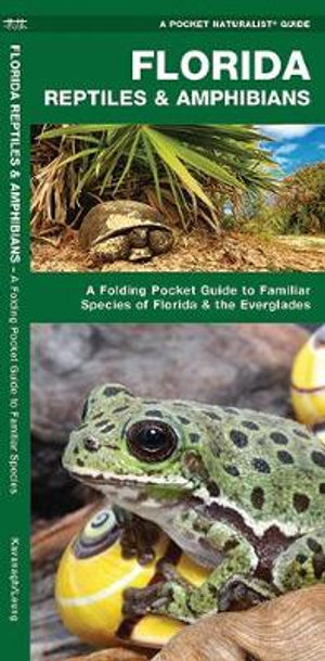 Florida Reptiles & Amphibians : A Folding Pocket Guide to Familiar Species of Florida & the Everglades - James Kavanagh