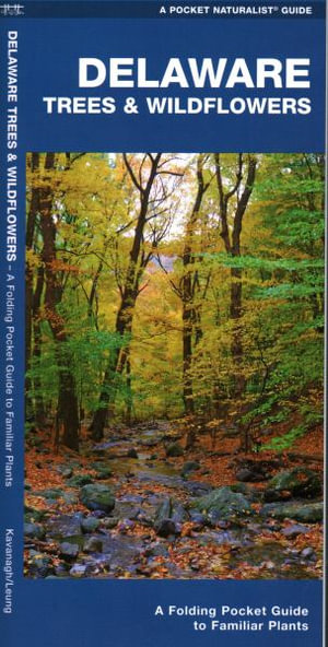 Delaware Trees & Wildflowers : A Folding Pocket Guide to Familiar Species - James Kavanagh