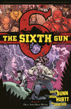 The Sixth Gun Vol. 8 : Hell and High Water - Cullen Bunn