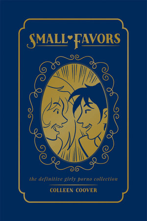 Small Favors : The Definitive Girly Porno Collection - Colleen Coover