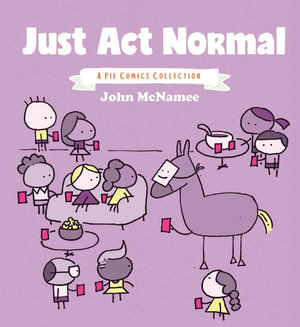 Just Act Normal : A Pie Comics Collection - John McNamee