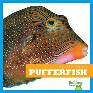 Pufferfish : Life Under the Sea - Mari C Schuh