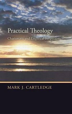 Practical Theology : Charismatic and Empirical Perspectives - Mark J. Cartledge