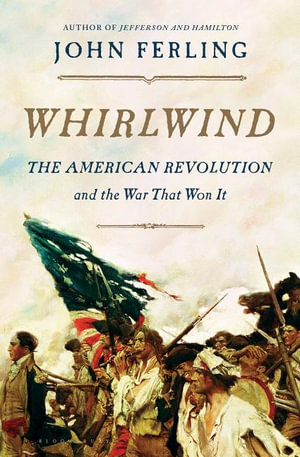 Whirlwind : The American Revolution and the War That Won It - John Ferling