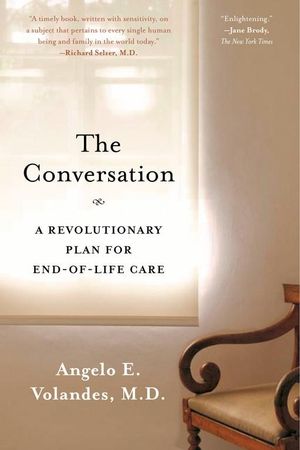 The Conversation : A Revolutionary Plan for End-of-Life Care - Angelo E. Volandes, M.D.