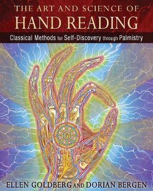 The Art and Science of Hand Reading : Classical Methods for Self-Discovery through Palmistry - Ellen Goldberg