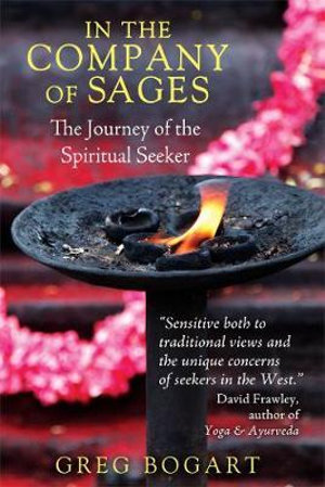 In the Company of Sages : The Journey of the Spiritual Seeker - Greg Bogart