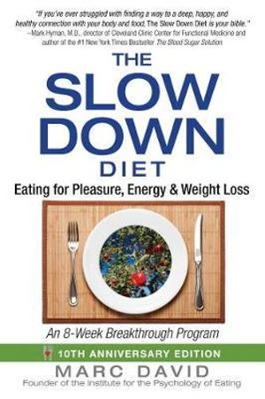 The Slow Down Diet : Eating for Pleasure, Energy, and Weight Loss - Marc David