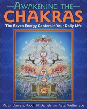 Awakening the Chakras : The Seven Energy Centers in Your Daily Life - Victor Daniels