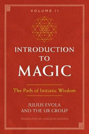 Introduction to Magic, Volume II : The Path of Initiatic Wisdom - Julius Evola