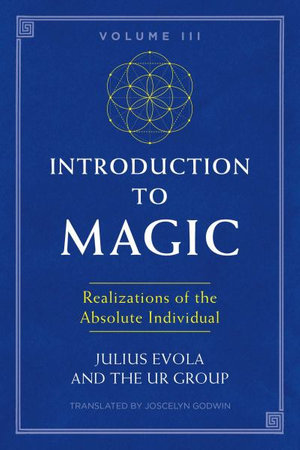 Introduction to Magic, Volume III : Realizations of the Absolute Individual - Julius Evola