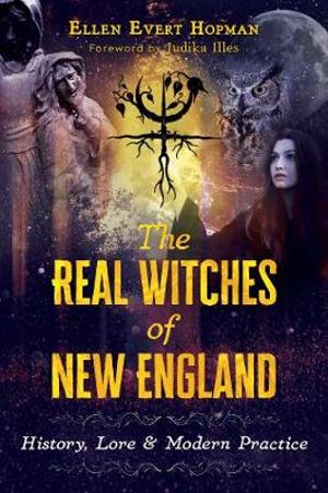 The Real Witches of New England : History, Lore, and Modern Practice - Ellen Evert Hopman