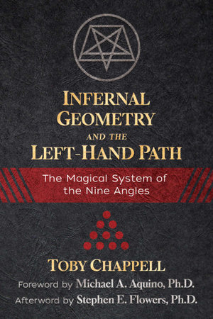 Infernal Geometry and the Left-Hand Path : The Magical System of the Nine Angles - Toby Chappell