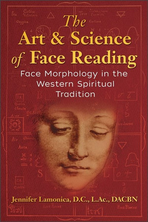 The Art And Science Of Face Reading : Face Morphology in the Western Spiritual Tradition - Jennifer Lamonica