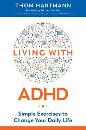 Living with ADHD : Simple Exercises to Change Your Daily Life - Thom Hartmann