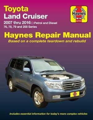 Toyota Land Cruiser Petrol & Diesel Automotive Repair Manual : 2007 thru 2016 76, 78, 79 and 200 Series - Haynes Manuals