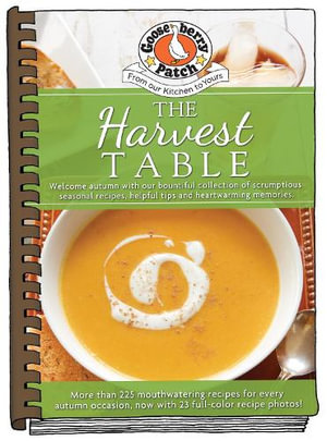 The Harvest Table : Welcome Autumn with Our Bountiful Collection of Scrumptious Seasonal R - Gooseberry Patch