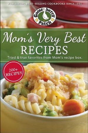 Mom's Very Best Recipes : 250 tried & true recipes from Mom's recipe box - Gooseberry Patch