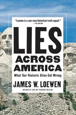 Lies Across America : What Our Historic Sites Get Wrong - James W. Loewen