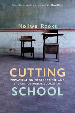 Cutting School : The Segrenomics of American Education - Noliwe Rooks