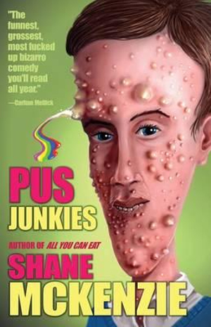 Pus Junkies - Shane McKenzie