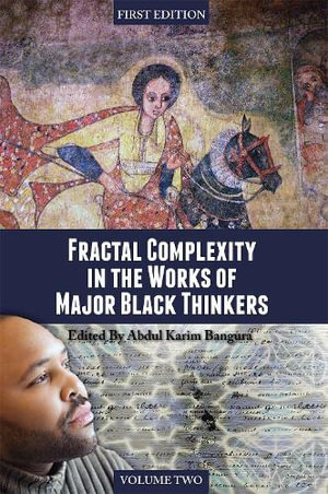 Fractal Complexity in the Works of Major Black Thinkers, Volume Two - Abdul Karim Bangura