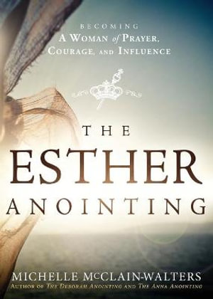 Esther Anointing : Activating Your Divine Gifts to Make a Difference - Michelle McClain