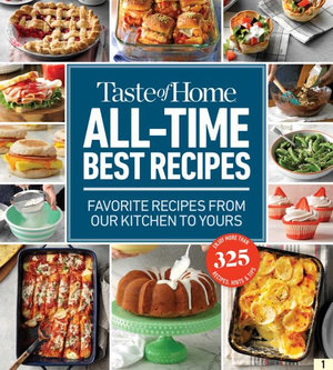 Taste of Home All Time Best Recipes : Taste of Home Classics - Taste of Home