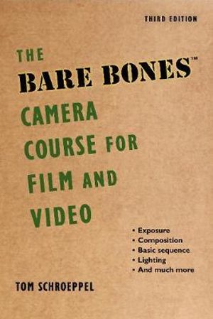 The Bare Bones Camera Course for Film and Video - Tom Schroeppel