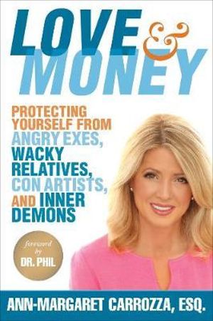 Love & Money : Protecting Yourself from Angry Exes, Wacky Relatives, Con Artists, and Inner Demons - Ann-Margaret Carrozza