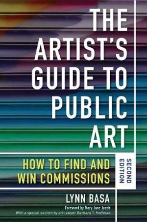 The Artist's Guide to Public Art : How to Find and Win Commissions (Second Edition) - Lynn Basa