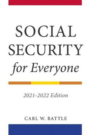 Social Security for Everyone : 2021-2022 Edition - Carl W. Battle