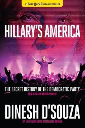 Hillary's America : The Secret History of the Democratic Party - Dinesh D'Souza