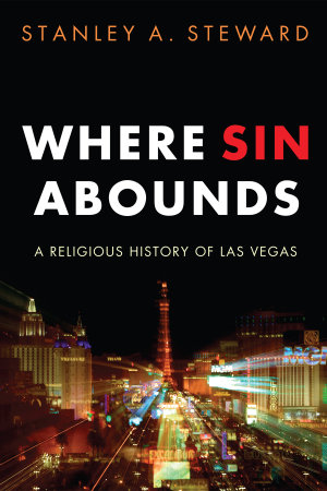 Where Sin Abounds : A Religious History of Las Vegas - Stanley A. Steward