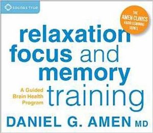 Relaxation, Focus, and Memory Training : A Guided Brain Health Program - Daniel G. Amen