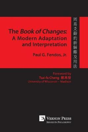 Book of Changes : A Modern Adaptation and Interpretation - Paul G Fendos