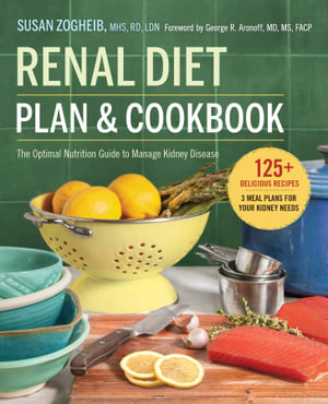 Renal Diet Plan and Cookbook : The Optimal Nutrition Guide to Manage Kidney Disease - Susan Zogheib