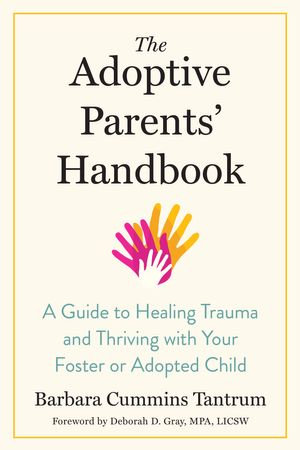 The Adoptive Parents' Handbook : A Guide to Healing Trauma and Thriving with Your Foster or Adopted Child - Barbara Tantrum