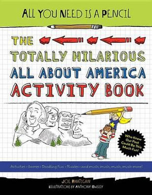 All You Need Is a Pencil : The Totally Hilarious All About America Activity Book - Joe Rhatigan