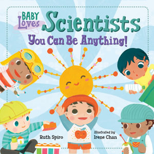 Baby Loves Scientists : Baby Loves Science - Ruth Spiro