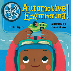 Baby Loves Automotive Engineering : Baby Loves Science - Ruth Spiro