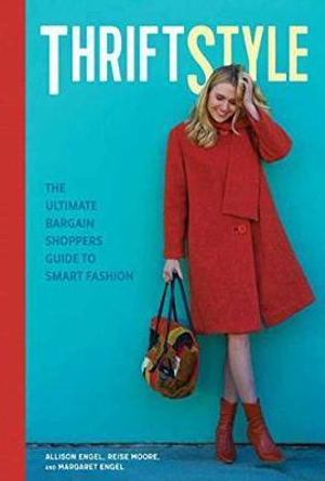 ThriftStyle : The Ultimate Bargain Shopper's Guide to Smart Fashion - Allison Engel