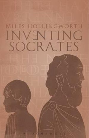 Inventing Socrates - Miles Hollingworth