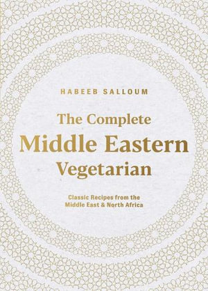 The Complete Middle Eastern Vegetarian : Classic Recipes from the Middle East and North Africa - Habeeb Salloum