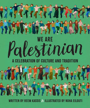 We Are Palestinian : A Celebration of Culture and Tradition - Reem Kassis